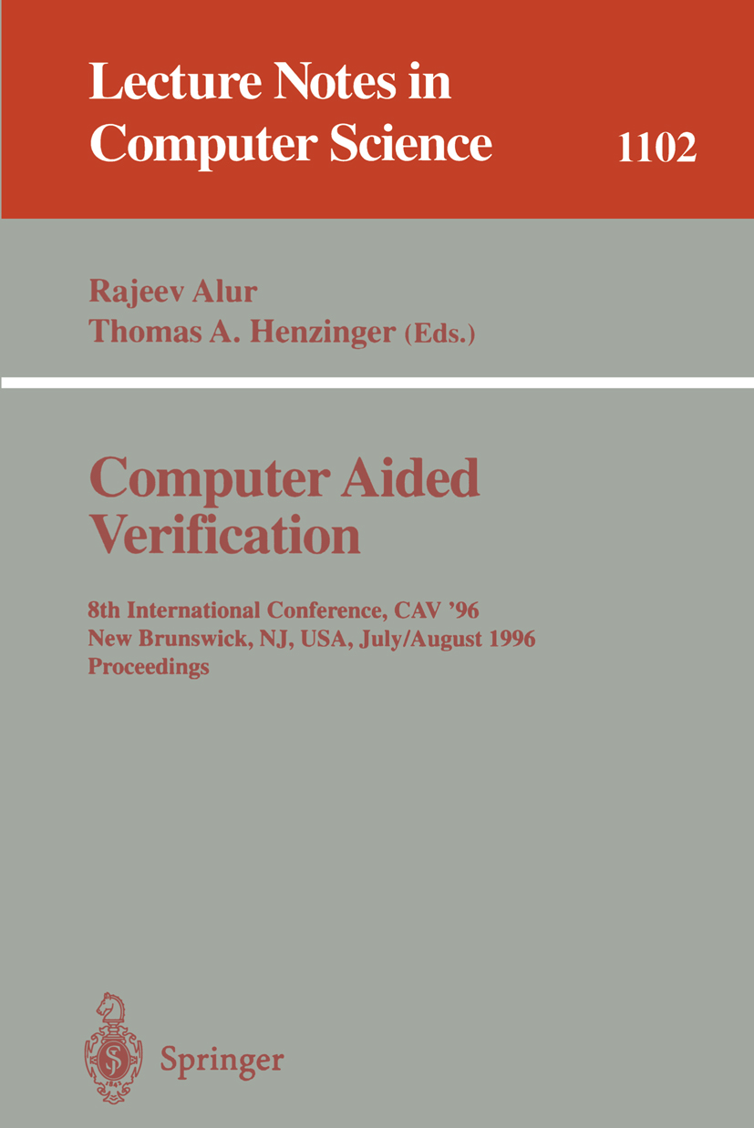 Titlebook: Computer Aided Verification; 8th International Co Rajeev Alur,Thomas A. Henzinger Conference proceedings 1996 Springer-Verlag Berlin Heidel Titlebook: Computer Aided Verification; 8th International Co Rajeev Alur,Thomas A. Henzinger Conference proceedings 1996 Springer-Verlag Berlin Heidel
