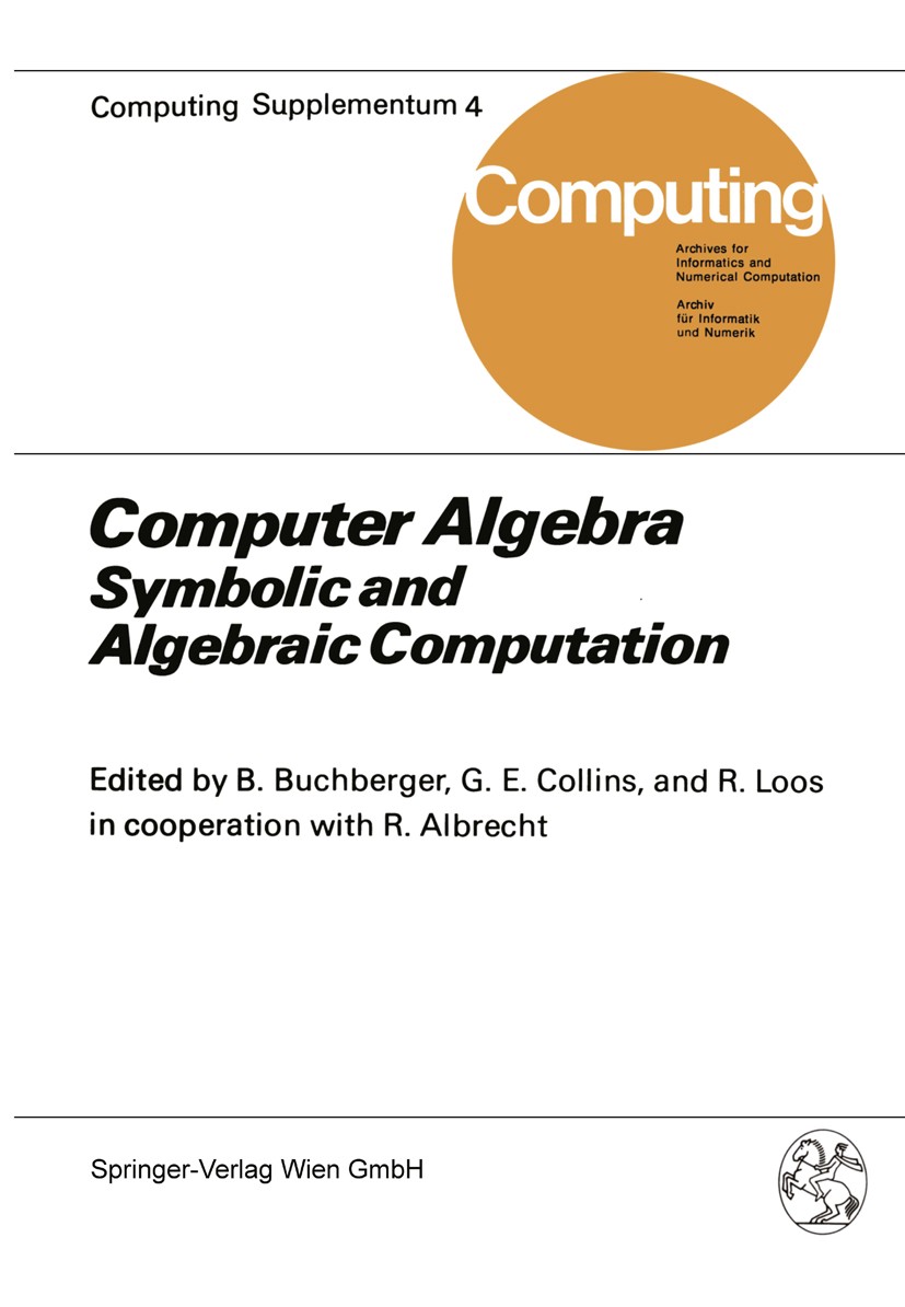 Titlebook: Computer Algebra; Symbolic and Algebra Bruno Buchberger,George Edwin Collins,Rüdiger Loos Book 19821st edition Springer-Verlag Wien 1982 al Titlebook: Computer Algebra; Symbolic and Algebra Bruno Buchberger,George Edwin Collins,Rüdiger Loos Book 19821st edition Springer-Verlag Wien 1982 al