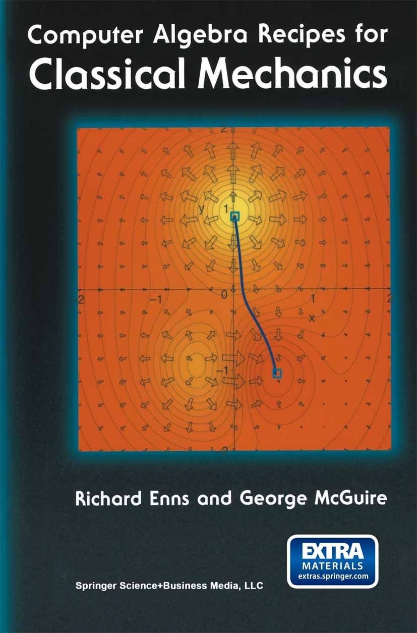 Titlebook: Computer Algebra Recipes for Classical Mechanics; Richard H. Enns,George C. McGuire Textbook 2003 Springer Science+Business Media New York Titlebook: Computer Algebra Recipes for Classical Mechanics; Richard H. Enns,George C. McGuire Textbook 2003 Springer Science+Business Media New York