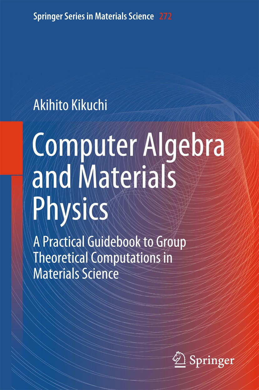 Titlebook: Computer Algebra and Materials Physics; A Practical Guideboo Akihito Kikuchi Book 2018 Springer International Publishing AG, part of Spring Titlebook: Computer Algebra and Materials Physics; A Practical Guideboo Akihito Kikuchi Book 2018 Springer International Publishing AG, part of Spring