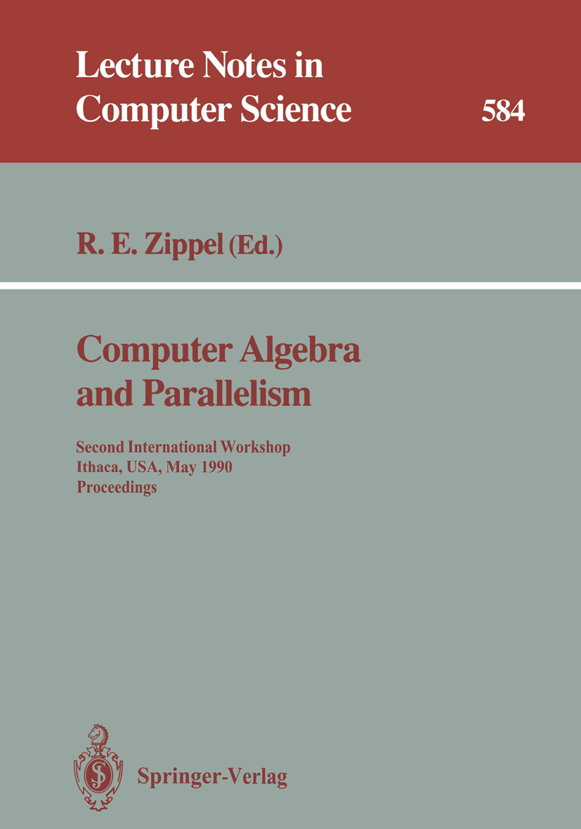 Titlebook: Computer Algebra and Parallelism; Second International Richard E. Zippel Conference proceedings 1992 Springer-Verlag Berlin Heidelberg 1992 Titlebook: Computer Algebra and Parallelism; Second International Richard E. Zippel Conference proceedings 1992 Springer-Verlag Berlin Heidelberg 1992