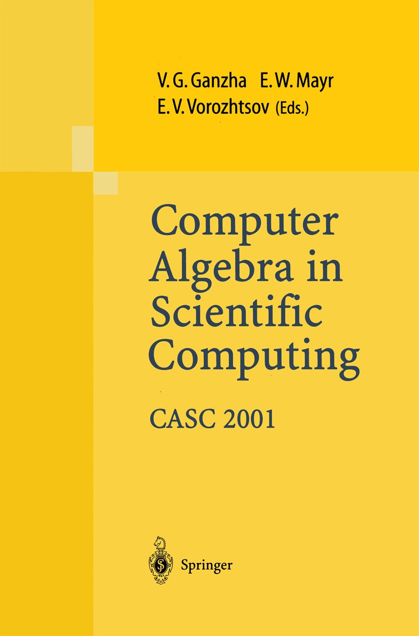 Titlebook: Computer Algebra in Scientific Computing CASC 2001; Proceedings of the F Victor G. Ganzha,Ernst W. Mayr,Evgenii V. Vorozhts Conference proc Titlebook: Computer Algebra in Scientific Computing CASC 2001; Proceedings of the F Victor G. Ganzha,Ernst W. Mayr,Evgenii V. Vorozhts Conference proc