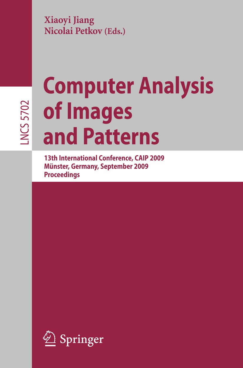 Titlebook: Computer Analysis of Images and Patterns; 13th International C Xiaoyi Jiang,Nicolai Petkov Conference proceedings 2009 Springer-Verlag Berl Titlebook: Computer Analysis of Images and Patterns; 13th International C Xiaoyi Jiang,Nicolai Petkov Conference proceedings 2009 Springer-Verlag Berl