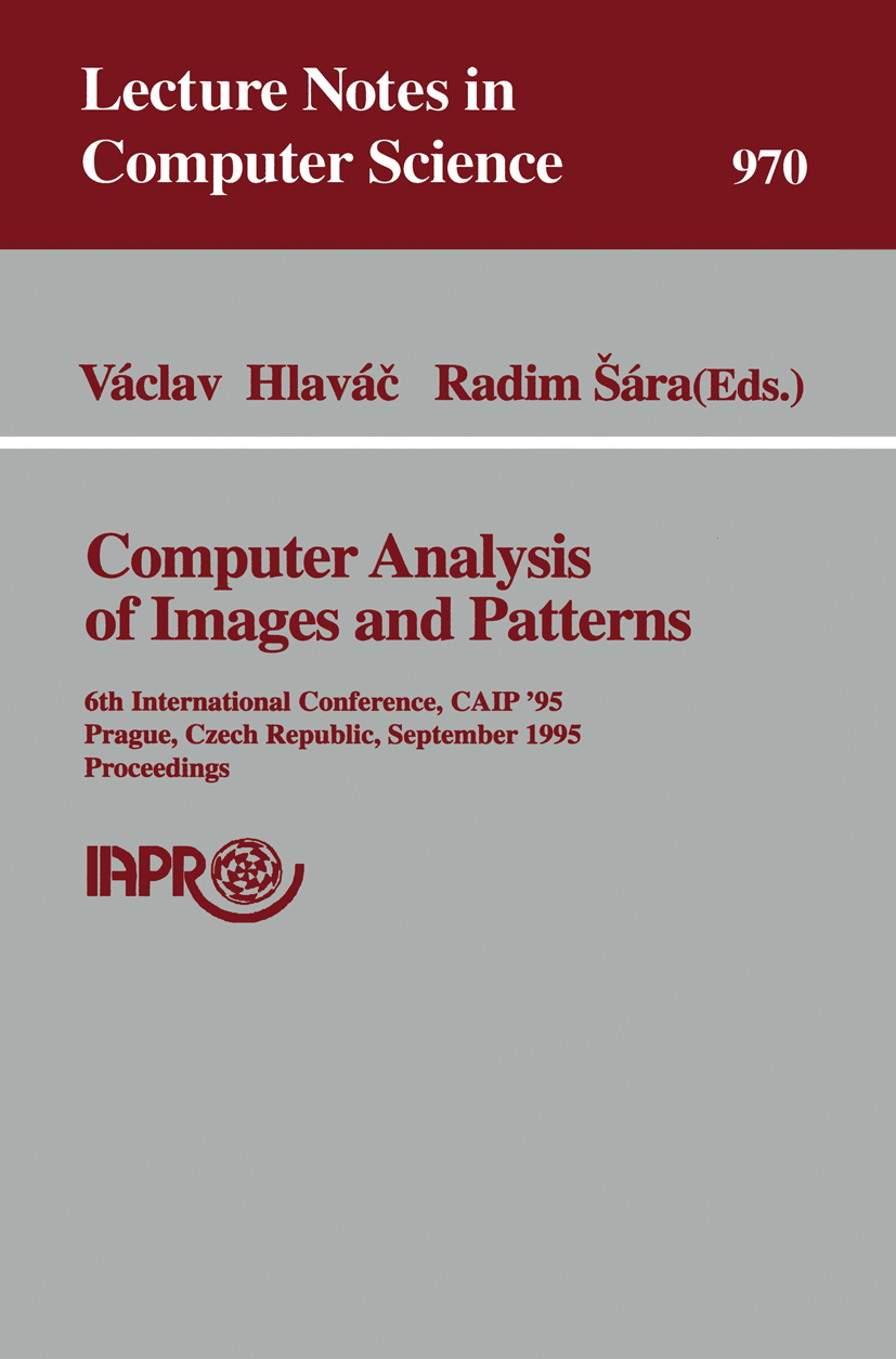 Titlebook: Computer Analysis of Images and Patterns; 6th International Co Václav Hlaváč,Radim Šára Conference proceedings 1995 Springer-Verlag Berlin Titlebook: Computer Analysis of Images and Patterns; 6th International Co Václav Hlaváč,Radim Šára Conference proceedings 1995 Springer-Verlag Berlin