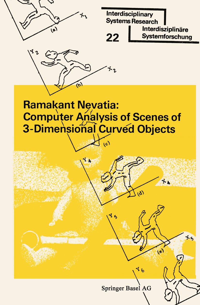 Titlebook: Computer Analysis of Scenes of 3-Dimensional Curved Objects; Ramakant Nevatia Book 1976 Springer Basel AG 1976 Abstraction.boundary elemen Titlebook: Computer Analysis of Scenes of 3-Dimensional Curved Objects; Ramakant Nevatia Book 1976 Springer Basel AG 1976 Abstraction.boundary elemen
