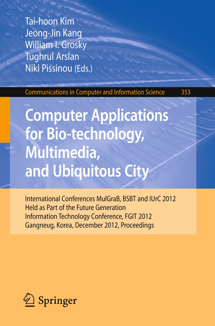 Titlebook: Computer Applications for Bio-technology, Multimedia and Ubiquitous City; International Confer Tai-hoon Kim,Jeong-Jin Kang,Niki Pissinou Co Titlebook: Computer Applications for Bio-technology, Multimedia and Ubiquitous City; International Confer Tai-hoon Kim,Jeong-Jin Kang,Niki Pissinou Co