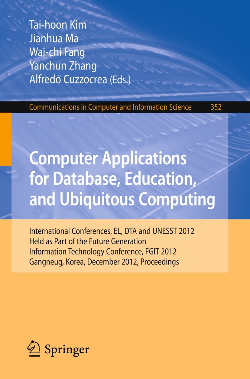 Titlebook: Computer Applications for Database, Education and Ubiquitous Computing; International Confer Tai-hoon Kim,Jianhua Ma,Alfredo Cuzzocrea Conf Titlebook: Computer Applications for Database, Education and Ubiquitous Computing; International Confer Tai-hoon Kim,Jianhua Ma,Alfredo Cuzzocrea Conf