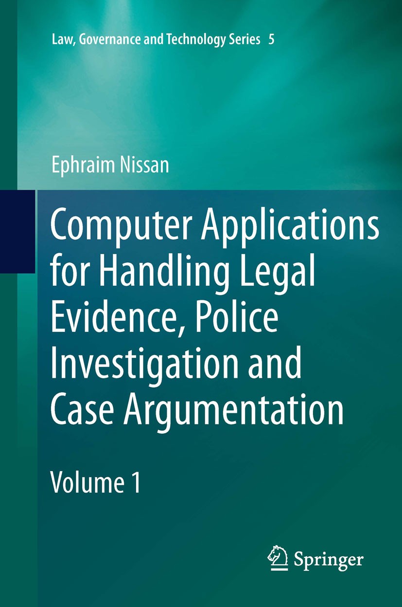 Titlebook: Computer Applications for Handling Legal Evidence, Police Investigation and Case Argumentation; Ephraim Nissan Book 2012 Springer Science+ Titlebook: Computer Applications for Handling Legal Evidence, Police Investigation and Case Argumentation; Ephraim Nissan Book 2012 Springer Science+