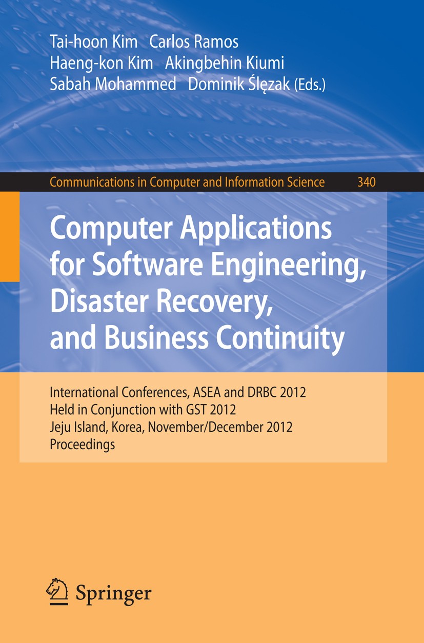 Titlebook: Computer Applications for Software Engineering, Disaster Recovery, and Business Continuity; International Confer Tai-hoon Kim,Carlos Ramos, Titlebook: Computer Applications for Software Engineering, Disaster Recovery, and Business Continuity; International Confer Tai-hoon Kim,Carlos Ramos,
