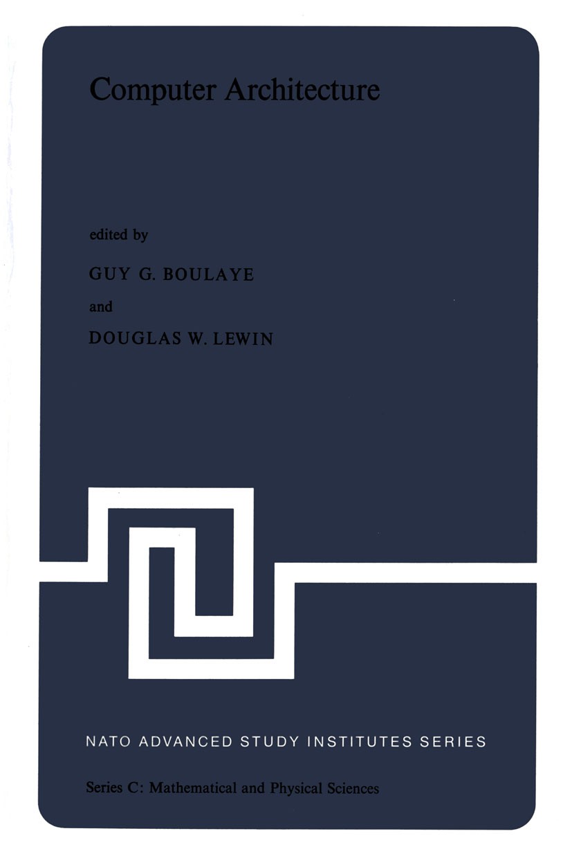 Titlebook: Computer Architecture; Proceedings of the N Guy G. Boulaye,Douglas W. Lewin Conference proceedings 1977 D. Reidel Publishing Company, Dordr Titlebook: Computer Architecture; Proceedings of the N Guy G. Boulaye,Douglas W. Lewin Conference proceedings 1977 D. Reidel Publishing Company, Dordr
