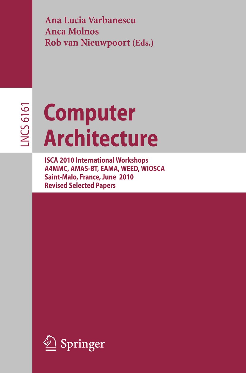 Titlebook: Computer Architecture; ISCA 2010 Internatio Ana Lucia Varbanescu,Anca Molnos,Rob Nieuwpoort Conference proceedings 2012 Springer-Verlag Gmb Titlebook: Computer Architecture; ISCA 2010 Internatio Ana Lucia Varbanescu,Anca Molnos,Rob Nieuwpoort Conference proceedings 2012 Springer-Verlag Gmb