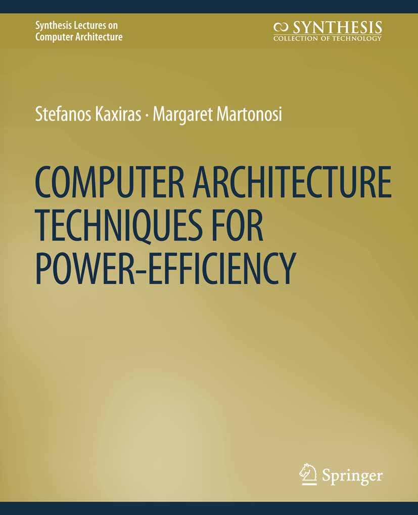 Titlebook: Computer Architecture Techniques for Power-Efficiency; Stefanos Kaxiras,Margaret Martonosi Book 2008 Springer Nature Switzerland AG 2008 Titlebook: Computer Architecture Techniques for Power-Efficiency; Stefanos Kaxiras,Margaret Martonosi Book 2008 Springer Nature Switzerland AG 2008