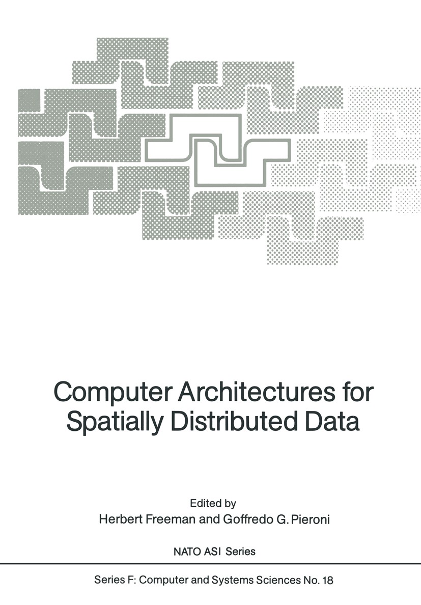 Titlebook: Computer Architectures for Spatially Distributed Data; Herbert Freeman (Professor of Computer Engineering Conference proceedings 1985 Spri Titlebook: Computer Architectures for Spatially Distributed Data; Herbert Freeman (Professor of Computer Engineering Conference proceedings 1985 Spri