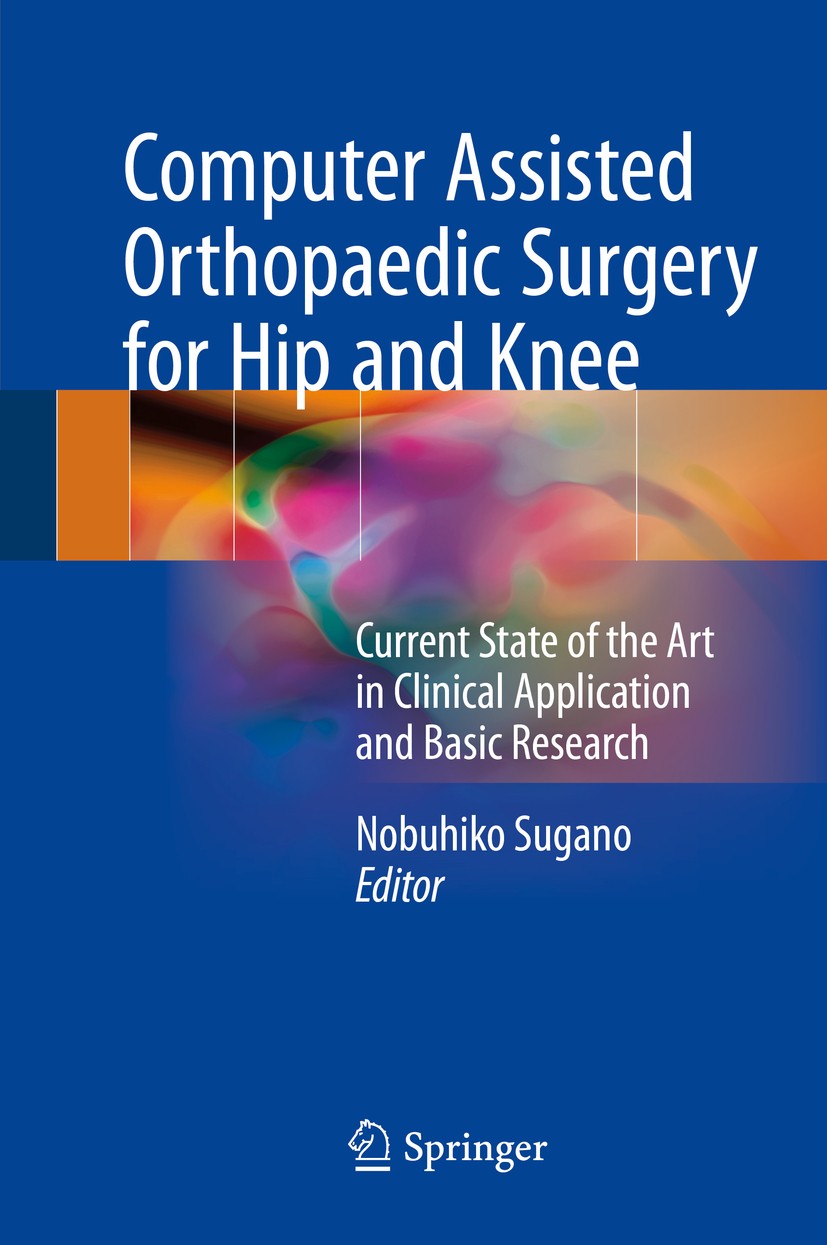 Titlebook: Computer Assisted Orthopaedic Surgery for Hip and Knee; Current State of the Nobuhiko Sugano Book 2018 Springer Nature Singapore Pte Ltd. 2 Titlebook: Computer Assisted Orthopaedic Surgery for Hip and Knee; Current State of the Nobuhiko Sugano Book 2018 Springer Nature Singapore Pte Ltd. 2
