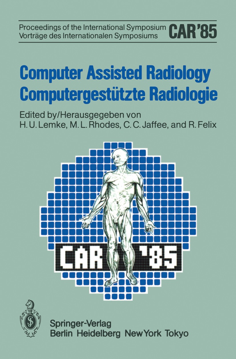 Titlebook: Computer Assisted Radiology / Computergestützte Radiologie; Proceedings of the I AMK Berlin,Heinz Lemke,Michael L. Rhodes,Roland Fe Confere Titlebook: Computer Assisted Radiology / Computergestützte Radiologie; Proceedings of the I AMK Berlin,Heinz Lemke,Michael L. Rhodes,Roland Fe Confere
