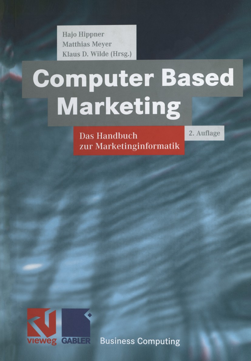Titlebook: Computer Based Marketing; Das Handbuch zur Mar Hajo Hippner,Matthias Meyer,Klaus D. Wilde Book 1999Latest edition Springer Fachmedien Wiesb Titlebook: Computer Based Marketing; Das Handbuch zur Mar Hajo Hippner,Matthias Meyer,Klaus D. Wilde Book 1999Latest edition Springer Fachmedien Wiesb