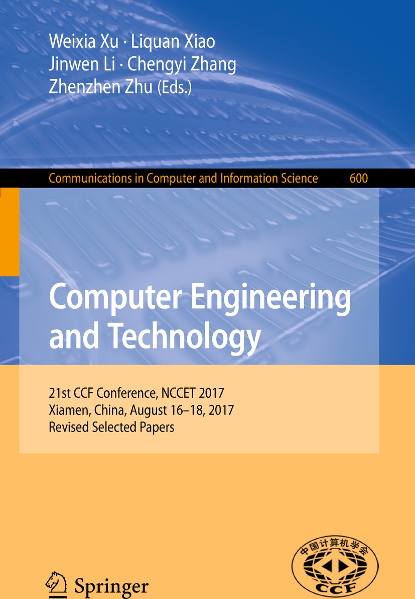 Titlebook: Computer Engineering and Technology; 21st CCF Conference, Weixia Xu,Liquan Xiao,Zhenzhen Zhu Conference proceedings 2018 Springer Nature Si Titlebook: Computer Engineering and Technology; 21st CCF Conference, Weixia Xu,Liquan Xiao,Zhenzhen Zhu Conference proceedings 2018 Springer Nature Si
