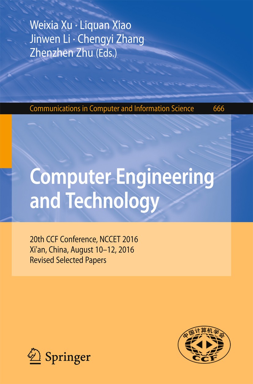 Titlebook: Computer Engineering and Technology; 20th CCF Conference, Weixia Xu,Liquan Xiao,Zhenzhen Zhu Conference proceedings 2016 Springer Nature Si Titlebook: Computer Engineering and Technology; 20th CCF Conference, Weixia Xu,Liquan Xiao,Zhenzhen Zhu Conference proceedings 2016 Springer Nature Si