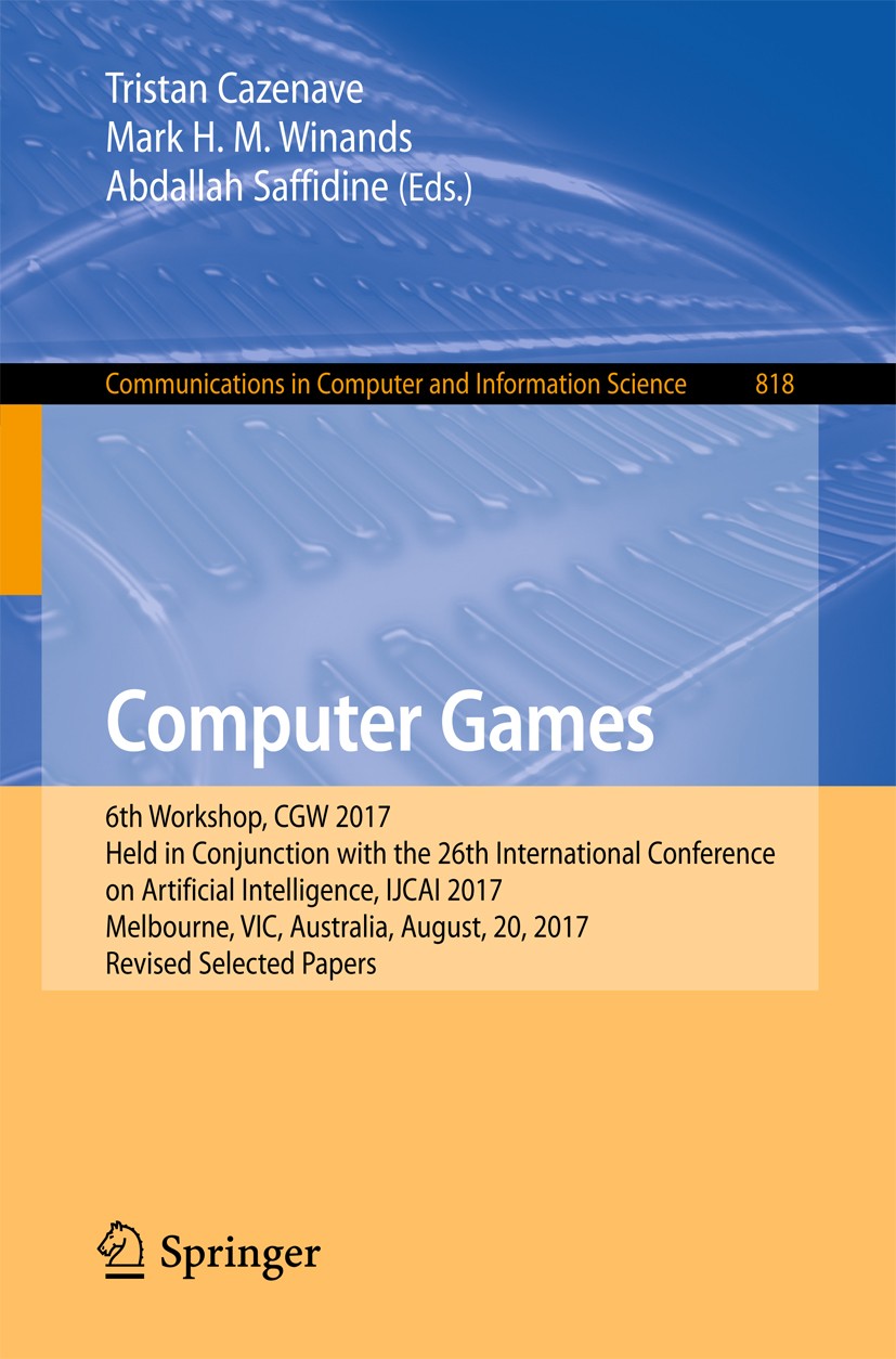 Titlebook: Computer Games; 6th Workshop, CGW 20 Tristan Cazenave,Mark H.M. Winands,Abdallah Saffid Conference proceedings 2018 Springer International Titlebook: Computer Games; 6th Workshop, CGW 20 Tristan Cazenave,Mark H.M. Winands,Abdallah Saffid Conference proceedings 2018 Springer International