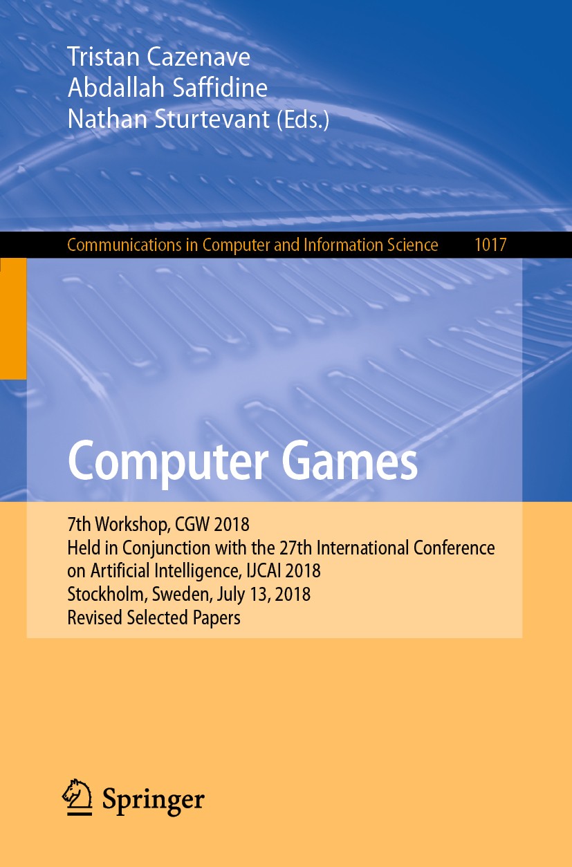 Titlebook: Computer Games; 7th Workshop, CGW 20 Tristan Cazenave,Abdallah Saffidine,Nathan Sturtev Conference proceedings 2019 Springer Nature Switzer Titlebook: Computer Games; 7th Workshop, CGW 20 Tristan Cazenave,Abdallah Saffidine,Nathan Sturtev Conference proceedings 2019 Springer Nature Switzer