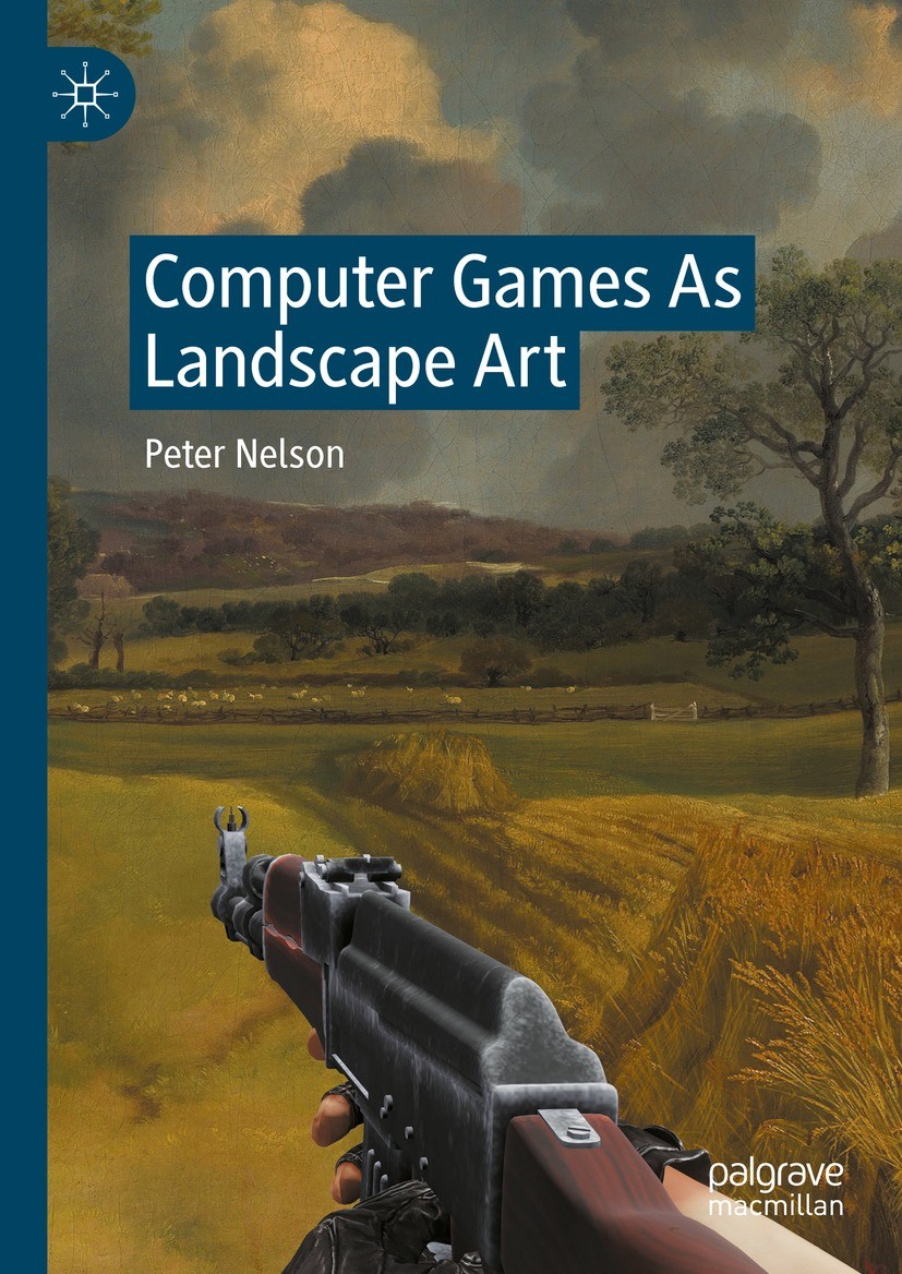 Titlebook: Computer Games As Landscape Art; Peter Nelson Book 2023 The Editor(s) (if applicable) and The Author(s), under exclusive license to Spring Titlebook: Computer Games As Landscape Art; Peter Nelson Book 2023 The Editor(s) (if applicable) and The Author(s), under exclusive license to Spring
