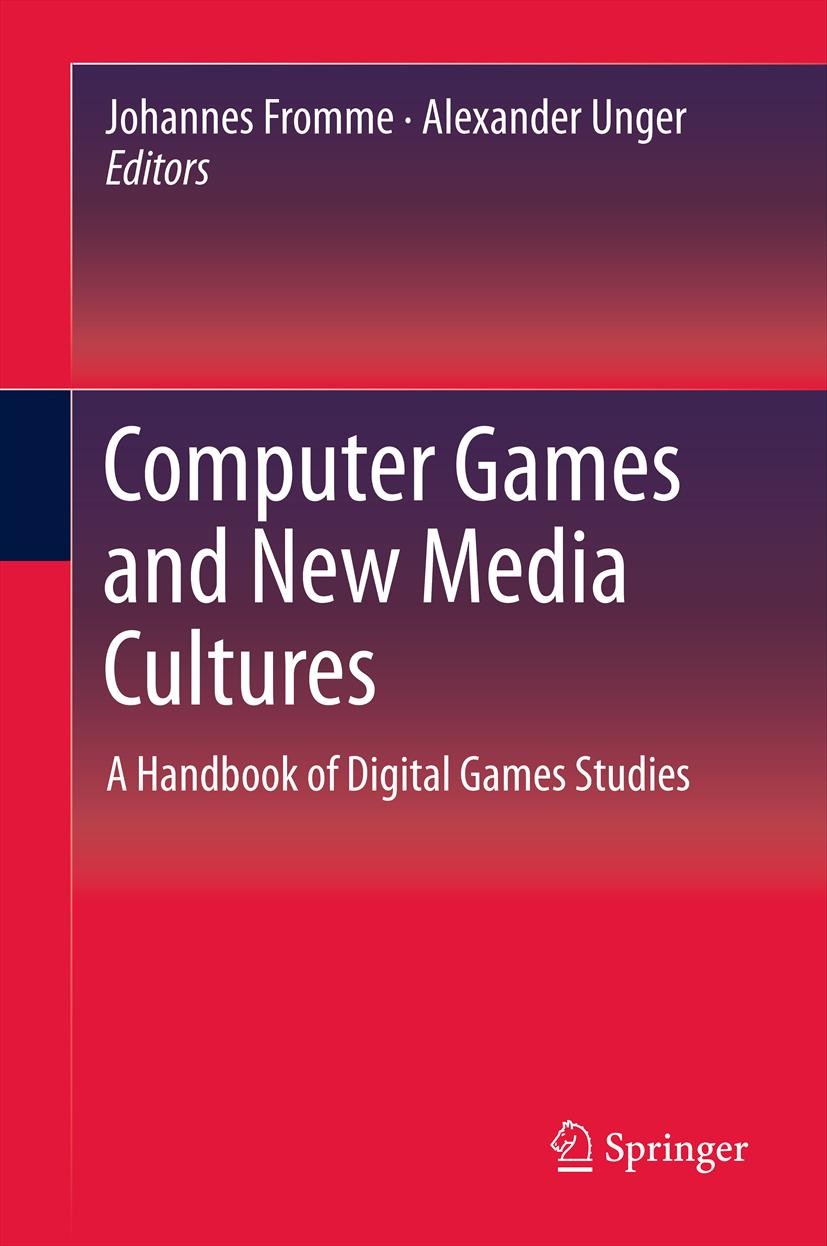 Titlebook: Computer Games and New Media Cultures; A Handbook of Digita Johannes Fromme,Alexander Unger Book 2012 Springer Science+Business Media B.V. Titlebook: Computer Games and New Media Cultures; A Handbook of Digita Johannes Fromme,Alexander Unger Book 2012 Springer Science+Business Media B.V.