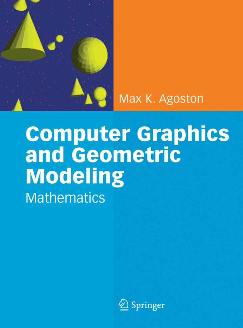 Titlebook: Computer Graphics and Geometric Modelling; Mathematics Max K. Agoston Textbook 2005 Springer-Verlag London 2005 Analysis.computer.computer Titlebook: Computer Graphics and Geometric Modelling; Mathematics Max K. Agoston Textbook 2005 Springer-Verlag London 2005 Analysis.computer.computer