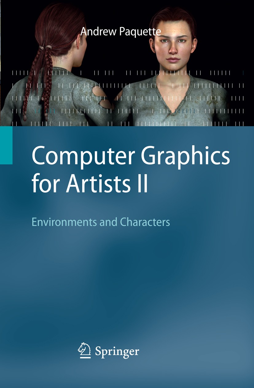 Titlebook: Computer Graphics for Artists II; Environments and Cha Andrew Paquette Textbook 2009 Springer-Verlag London 2009 3D Computer Graphics.Compu Titlebook: Computer Graphics for Artists II; Environments and Cha Andrew Paquette Textbook 2009 Springer-Verlag London 2009 3D Computer Graphics.Compu