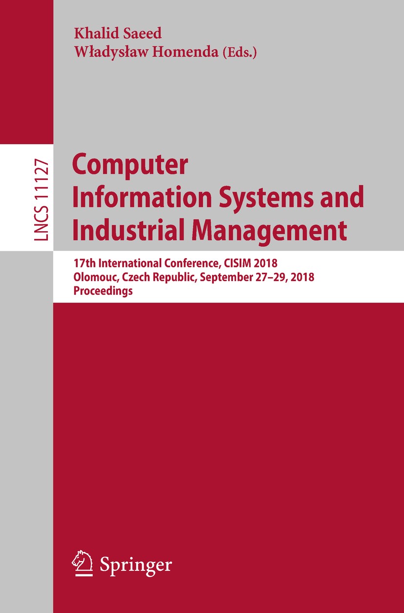 Titlebook: Computer Information Systems and Industrial Management; 17th International C Khalid Saeed,Władysław Homenda Conference proceedings 2018 Spr Titlebook: Computer Information Systems and Industrial Management; 17th International C Khalid Saeed,Władysław Homenda Conference proceedings 2018 Spr