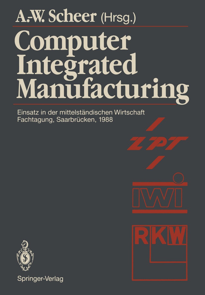 Titlebook: Computer Integrated Manufacturing; Einsatz in der mitte August-Wilhelm Scheer Conference proceedings 1988 Springer-Verlag Berlin Heidelberg Titlebook: Computer Integrated Manufacturing; Einsatz in der mitte August-Wilhelm Scheer Conference proceedings 1988 Springer-Verlag Berlin Heidelberg