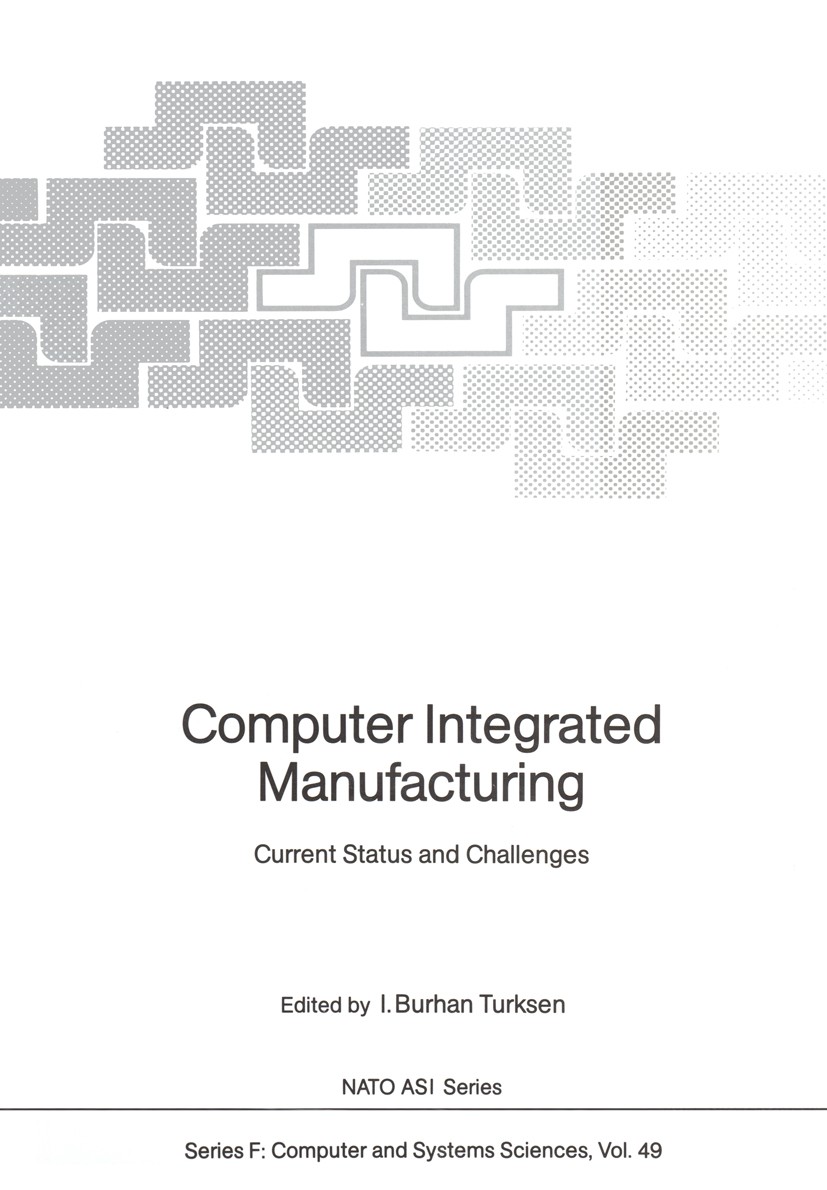 Titlebook: Computer Integrated Manufacturing; Current Status and C I. Burhan Turksen,Kiyoji Asai,Gunduz Ulusoy Conference proceedings 1988 Springer-Ve Titlebook: Computer Integrated Manufacturing; Current Status and C I. Burhan Turksen,Kiyoji Asai,Gunduz Ulusoy Conference proceedings 1988 Springer-Ve