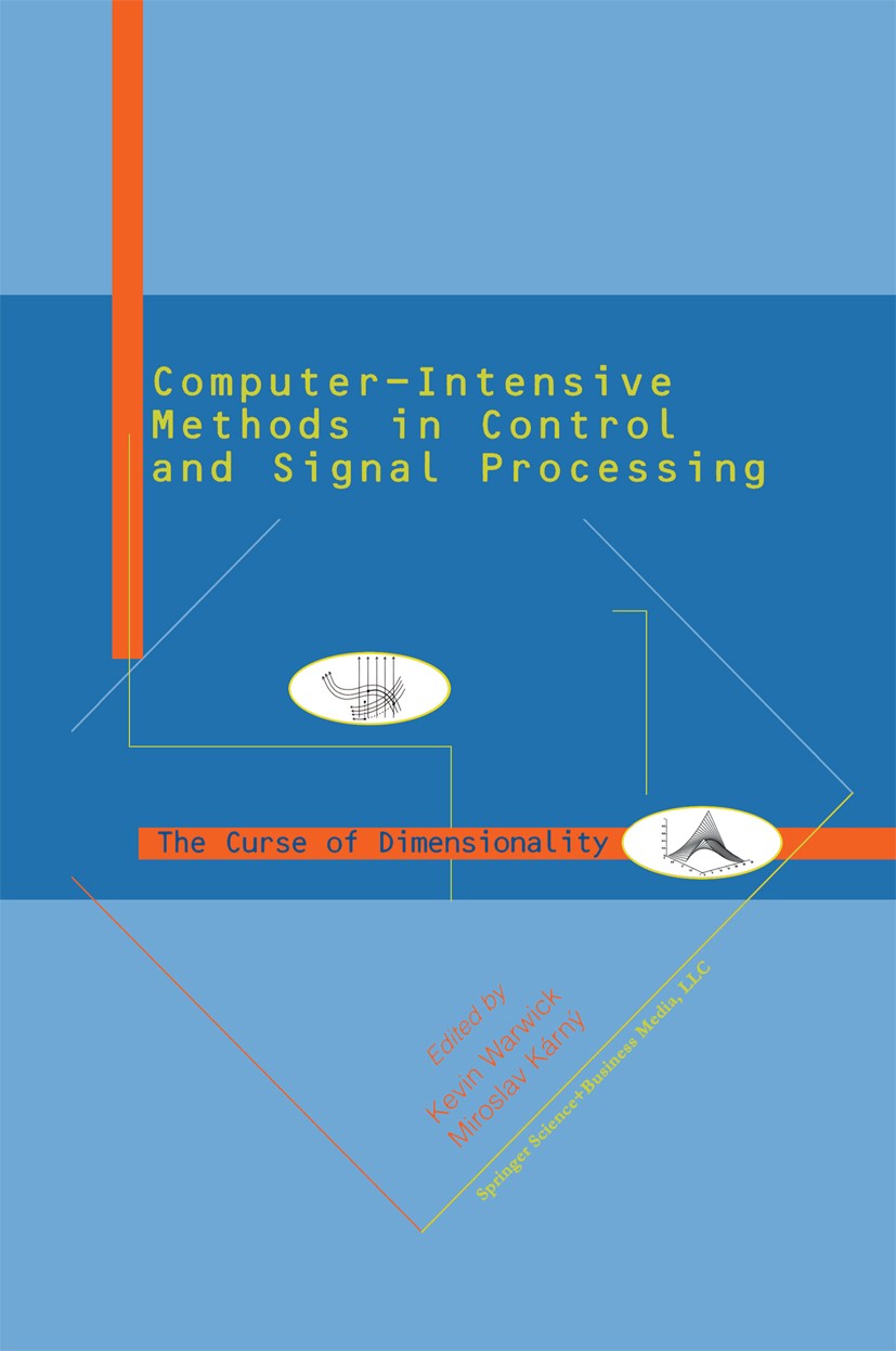 Titlebook: Computer Intensive Methods in Control and Signal Processing; The Curse of Dimensi Miroslav Kárný,Kevin Warwick Book 1997 Springer Science+B Titlebook: Computer Intensive Methods in Control and Signal Processing; The Curse of Dimensi Miroslav Kárný,Kevin Warwick Book 1997 Springer Science+B