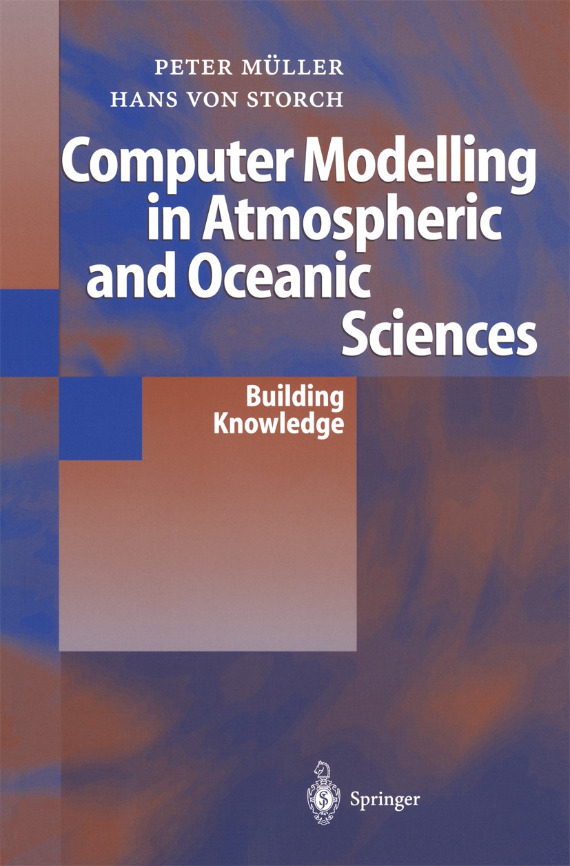Titlebook: Computer Modelling in Atmospheric and Oceanic Sciences; Building Knowledge Peter Müller,Hans Storch Textbook 2004 Springer-Verlag Berlin He Titlebook: Computer Modelling in Atmospheric and Oceanic Sciences; Building Knowledge Peter Müller,Hans Storch Textbook 2004 Springer-Verlag Berlin He
