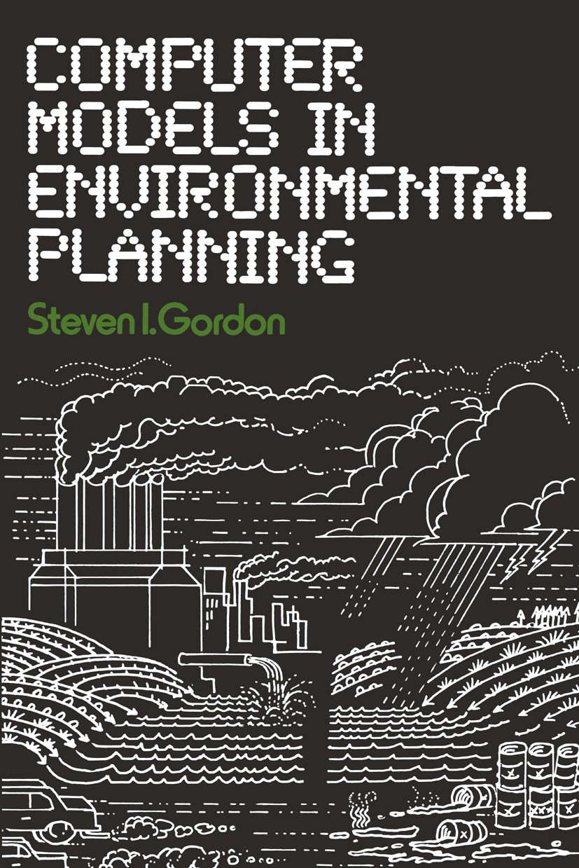 Titlebook: Computer Models in Environmental Planning; Steven I. Gordon Book 1985 Van Nostrand Reinhold Company Inc. 1985 computer.environment.history Titlebook: Computer Models in Environmental Planning; Steven I. Gordon Book 1985 Van Nostrand Reinhold Company Inc. 1985 computer.environment.history