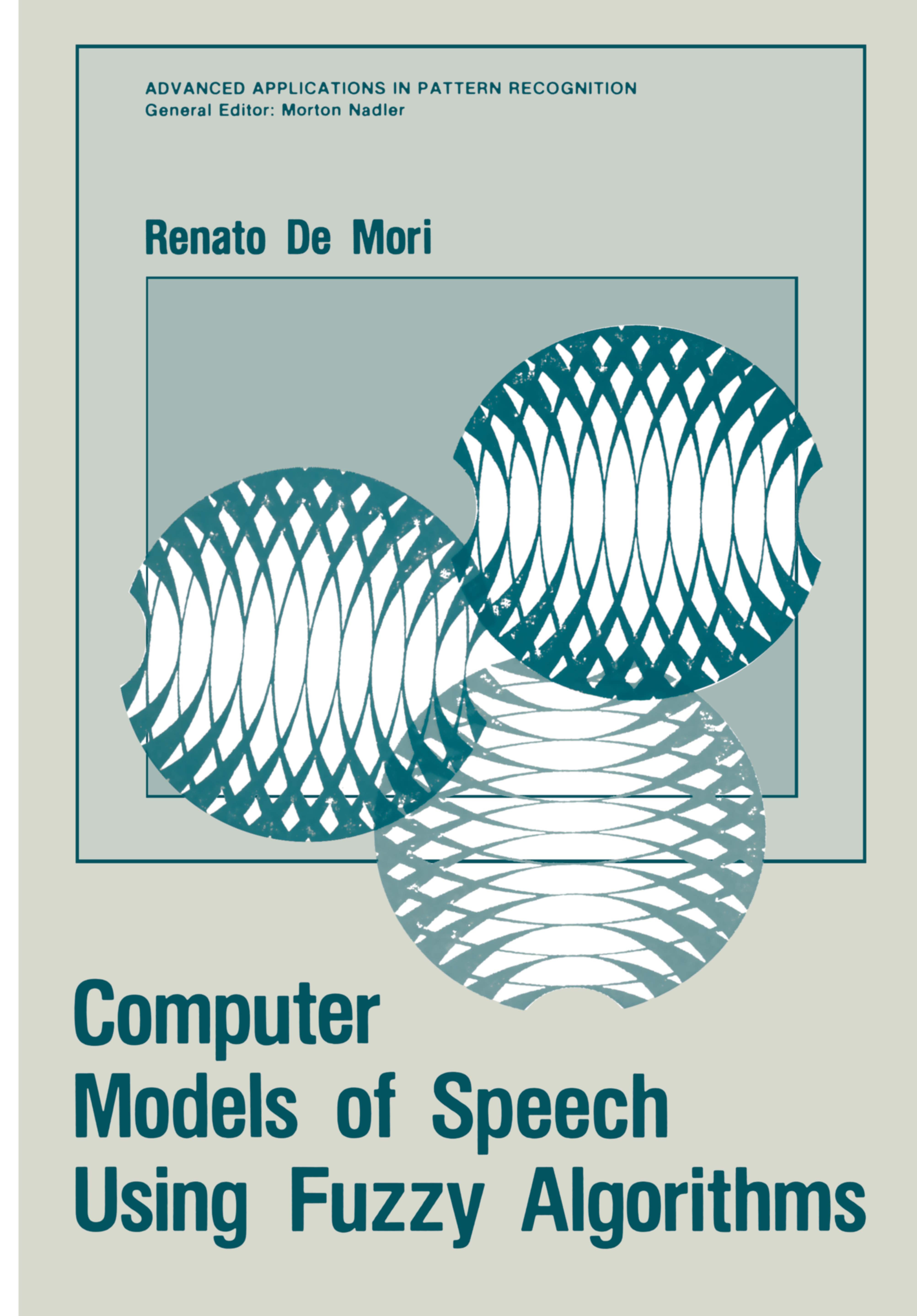 Titlebook: Computer Models of Speech Using Fuzzy Algorithms; Renato Mori Book 1983 Plenum Press, New York 1983 algorithms.artificial intelligence.pat Titlebook: Computer Models of Speech Using Fuzzy Algorithms; Renato Mori Book 1983 Plenum Press, New York 1983 algorithms.artificial intelligence.pat