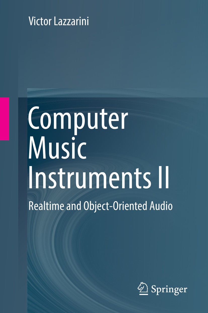 Titlebook: Computer Music Instruments II; Realtime and Object- Victor Lazzarini Textbook 2019 Springer Nature Switzerland AG 2019 Computer Music.Elect Titlebook: Computer Music Instruments II; Realtime and Object- Victor Lazzarini Textbook 2019 Springer Nature Switzerland AG 2019 Computer Music.Elect