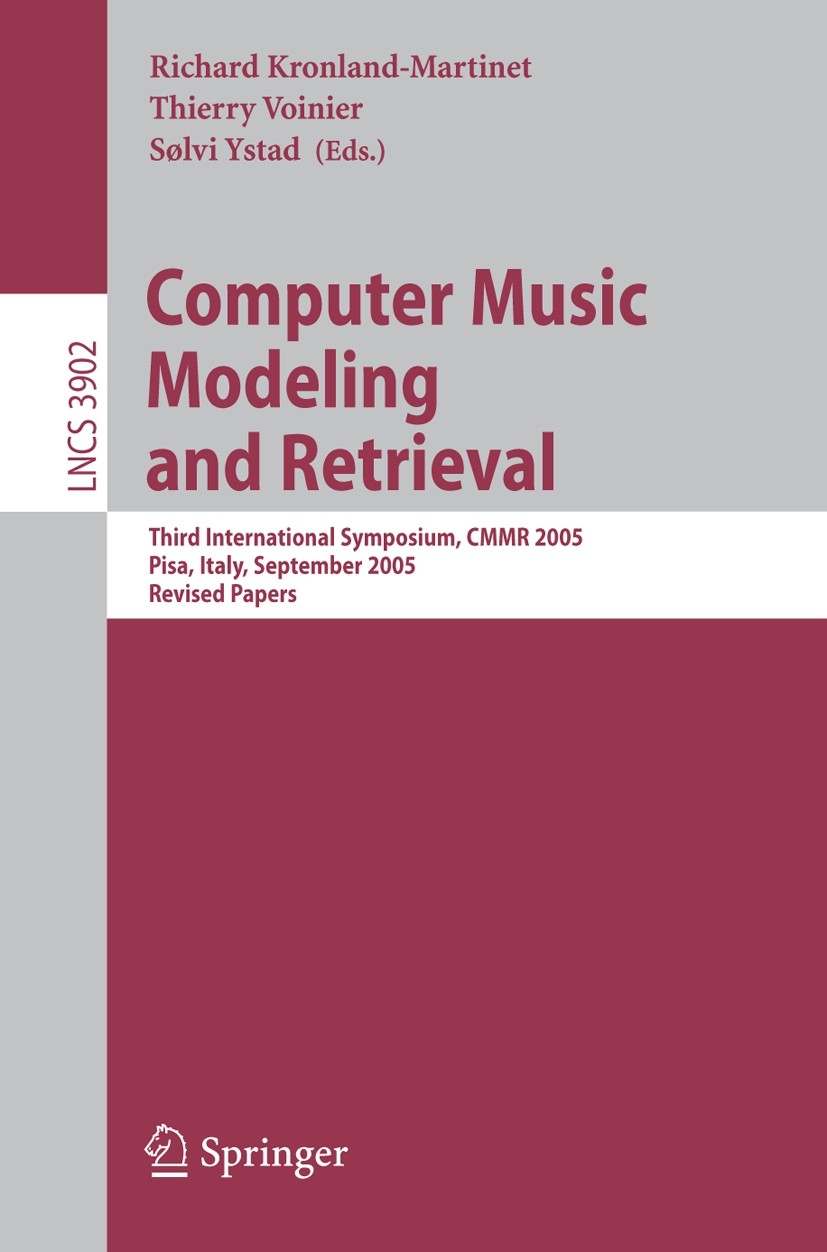 Titlebook: Computer Music Modeling and Retrieval; Third International Richard Kronland-Martinet,Thierry Voinier,Sølvi Ys Conference proceedings 2006 Titlebook: Computer Music Modeling and Retrieval; Third International Richard Kronland-Martinet,Thierry Voinier,Sølvi Ys Conference proceedings 2006