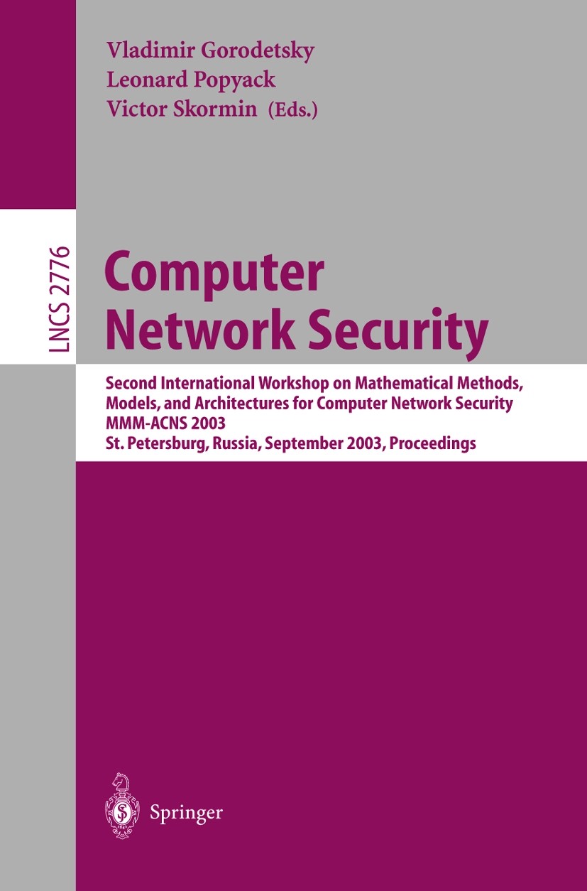 Titlebook: Computer Network Security; Second International Vladimir Gorodetsky,Leonard Popyack,Victor Skormin Conference proceedings 2003 Springer-Ver Titlebook: Computer Network Security; Second International Vladimir Gorodetsky,Leonard Popyack,Victor Skormin Conference proceedings 2003 Springer-Ver