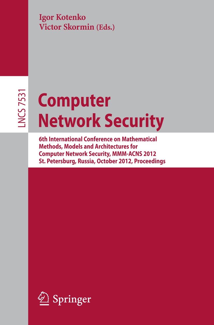 Titlebook: Computer Network Security; 6th International Co Igor Kotenko,Victor Skormin Conference proceedings 2012 Springer-Verlag Berlin Heidelberg 2 Titlebook: Computer Network Security; 6th International Co Igor Kotenko,Victor Skormin Conference proceedings 2012 Springer-Verlag Berlin Heidelberg 2
