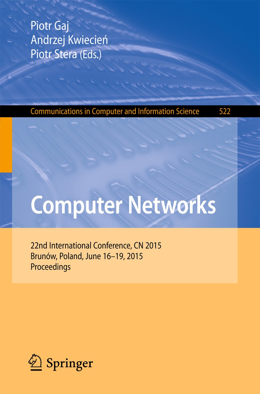 Titlebook: Computer Networks; 22nd International C Piotr Gaj,Andrzej Kwiecień,Piotr Stera Conference proceedings 2015 Springer International Publishin Titlebook: Computer Networks; 22nd International C Piotr Gaj,Andrzej Kwiecień,Piotr Stera Conference proceedings 2015 Springer International Publishin