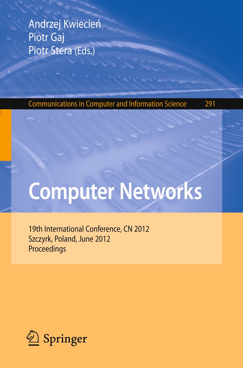 Titlebook: Computer Networks; 19th International C Andrzej Kwiecień,Piotr Gaj,Piotr Stera Conference proceedings 2012 Springer-Verlag Berlin Heidelber Titlebook: Computer Networks; 19th International C Andrzej Kwiecień,Piotr Gaj,Piotr Stera Conference proceedings 2012 Springer-Verlag Berlin Heidelber