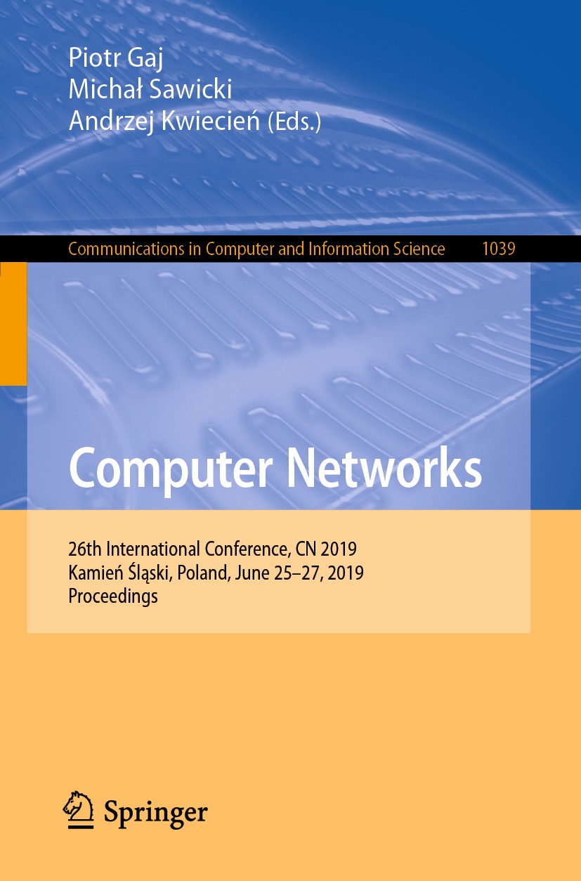 Titlebook: Computer Networks; 26th International C Piotr Gaj,Michał Sawicki,Andrzej Kwiecień Conference proceedings 2019 Springer Nature Switzerland A Titlebook: Computer Networks; 26th International C Piotr Gaj,Michał Sawicki,Andrzej Kwiecień Conference proceedings 2019 Springer Nature Switzerland A