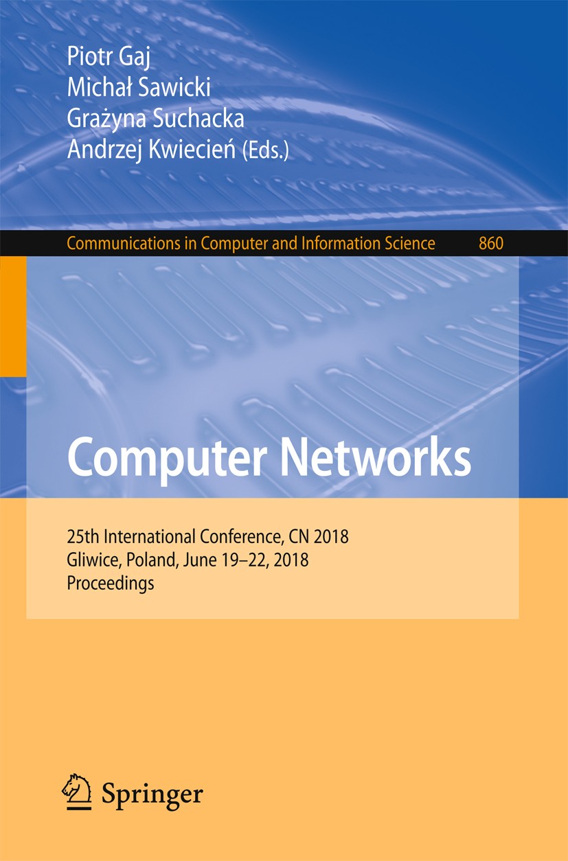 Titlebook: Computer Networks; 25th International C Piotr Gaj,Michał Sawicki,Andrzej Kwiecień Conference proceedings 2018 Springer International Publis Titlebook: Computer Networks; 25th International C Piotr Gaj,Michał Sawicki,Andrzej Kwiecień Conference proceedings 2018 Springer International Publis