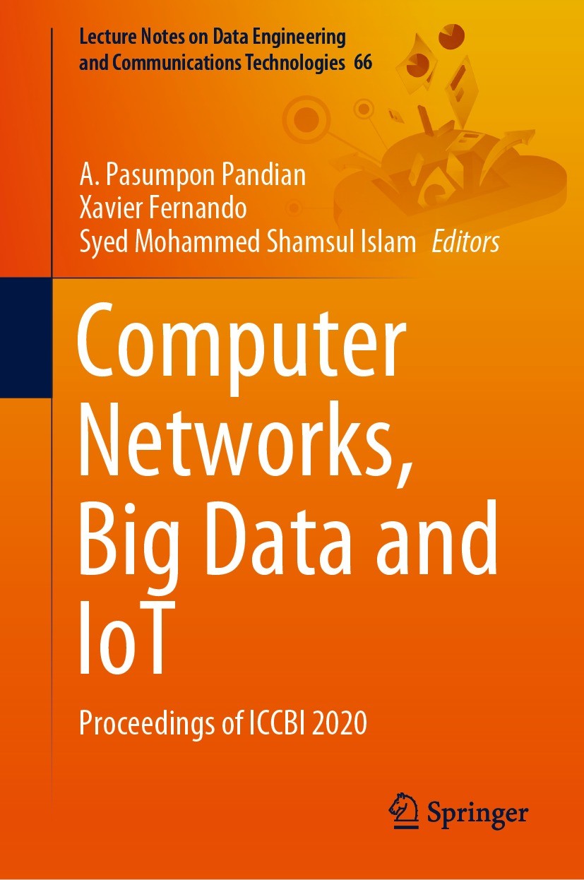 Titlebook: Computer Networks, Big Data and IoT; Proceedings of ICCBI A.Pasumpon Pandian,Xavier Fernando,Syed Mohammed S Conference proceedings 2021 Th Titlebook: Computer Networks, Big Data and IoT; Proceedings of ICCBI A.Pasumpon Pandian,Xavier Fernando,Syed Mohammed S Conference proceedings 2021 Th