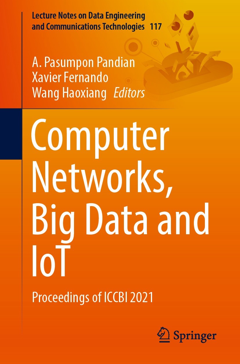 Titlebook: Computer Networks, Big Data and IoT; Proceedings of ICCBI A. Pasumpon Pandian,Xavier Fernando,Wang Haoxiang Conference proceedings 2022 The Titlebook: Computer Networks, Big Data and IoT; Proceedings of ICCBI A. Pasumpon Pandian,Xavier Fernando,Wang Haoxiang Conference proceedings 2022 The