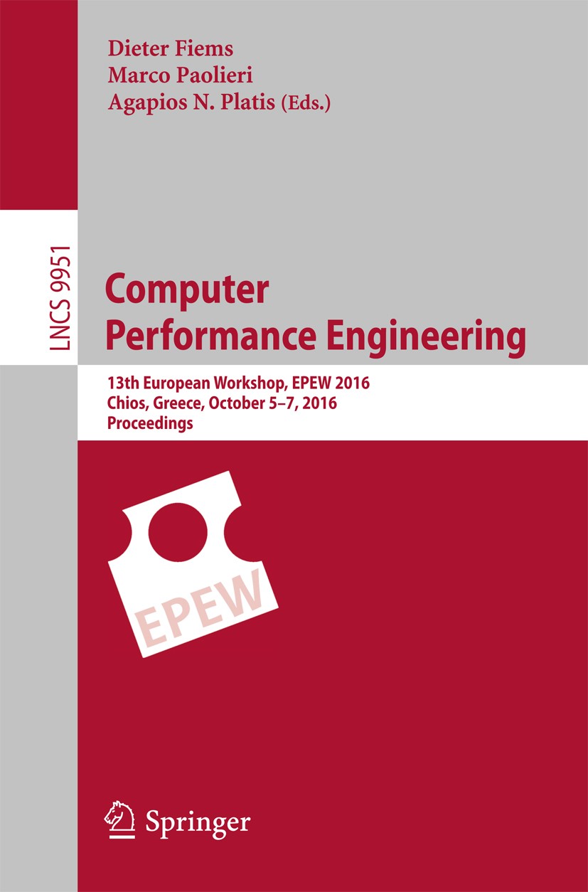 Titlebook: Computer Performance Engineering; 13th European Worksh Dieter Fiems,Marco Paolieri,Agapios N. Platis Conference proceedings 2016 Springer I Titlebook: Computer Performance Engineering; 13th European Worksh Dieter Fiems,Marco Paolieri,Agapios N. Platis Conference proceedings 2016 Springer I