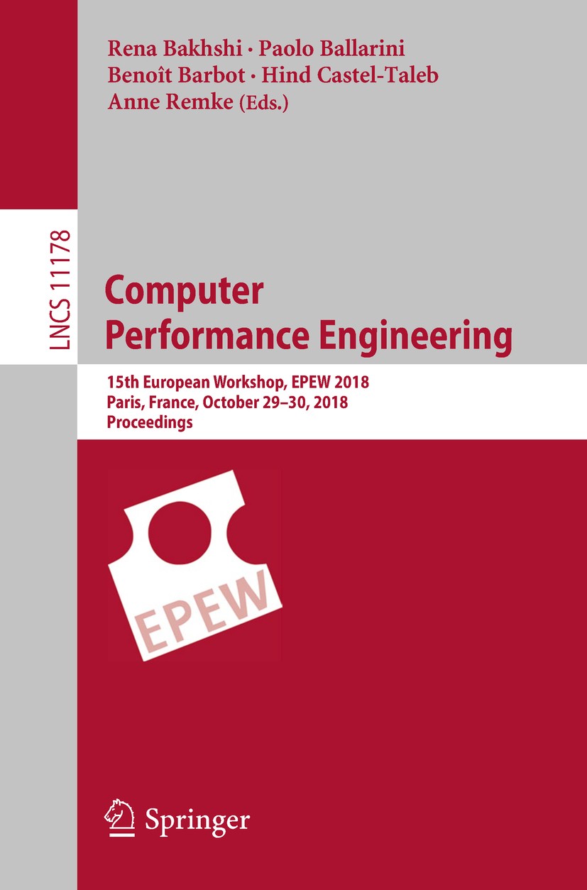Titlebook: Computer Performance Engineering; 15th European Worksh Rena Bakhshi,Paolo Ballarini,Anne Remke Conference proceedings 2018 Springer Nature Titlebook: Computer Performance Engineering; 15th European Worksh Rena Bakhshi,Paolo Ballarini,Anne Remke Conference proceedings 2018 Springer Nature