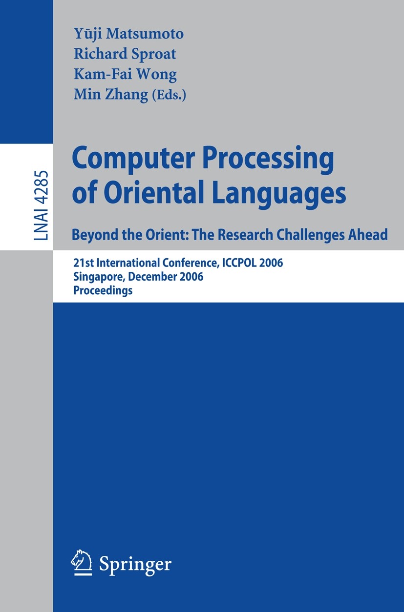 Titlebook: Computer Processing of Oriental Languages. Beyond the Orient: The Research Challenges Ahead; 21st International C Yuji Matsumoto,Richard W. Titlebook: Computer Processing of Oriental Languages. Beyond the Orient: The Research Challenges Ahead; 21st International C Yuji Matsumoto,Richard W.