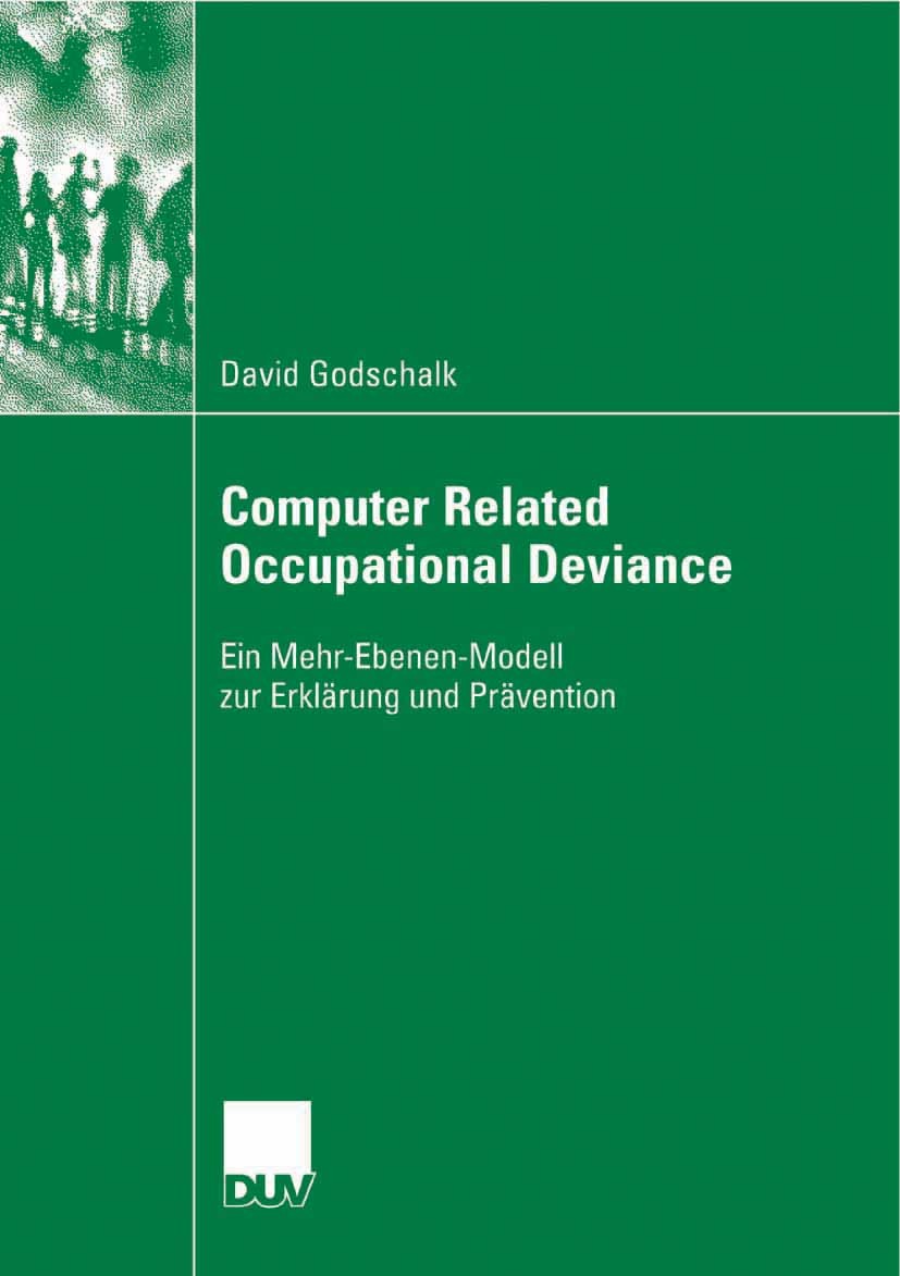 Titlebook: Computer Related Occupational Deviance; Ein Mehr-Ebenen-Mode David Godschalk Book 2007 VS Verlag für Sozialwissenschaften | Springer Fachme Titlebook: Computer Related Occupational Deviance; Ein Mehr-Ebenen-Mode David Godschalk Book 2007 VS Verlag für Sozialwissenschaften | Springer Fachme