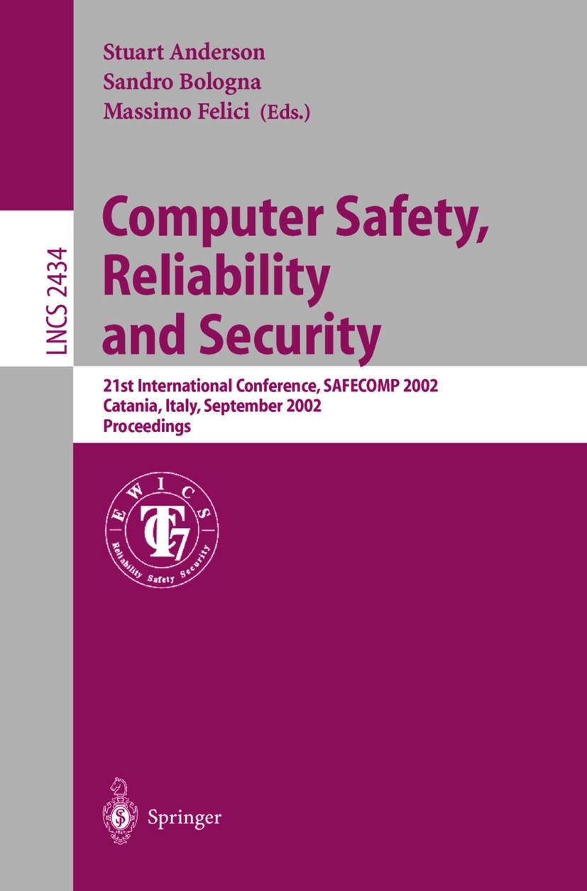 Titlebook: Computer Safety, Reliability and Security; 21st International C Stuart Anderson,Massimo Felici,Sandro Bologna Conference proceedings 2002 S Titlebook: Computer Safety, Reliability and Security; 21st International C Stuart Anderson,Massimo Felici,Sandro Bologna Conference proceedings 2002 S